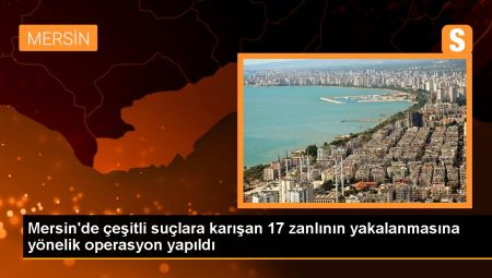 Mersin’de çeşitli kabahatlere karışan 17 zanlının yakalanmasına yönelik operasyon yapıldı