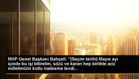 MHP Genel Lideri Bahçeli: “(Seçim tarihi) Mayıs ayı içinde bu işi bitirelim, kelamı ve kararı daima birlikte aziz milletimizin kutlu iradesine tevdi…